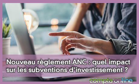 Nouveau rglement ANC : quel impact sur les subventions d'investissement ?