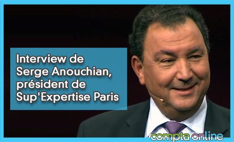 Interview de Serge Anouchian, directeur de Sup'Expertise Paris, l'cole suprieure des mtiers de l'expertise comptable, de l'audit et du conseil