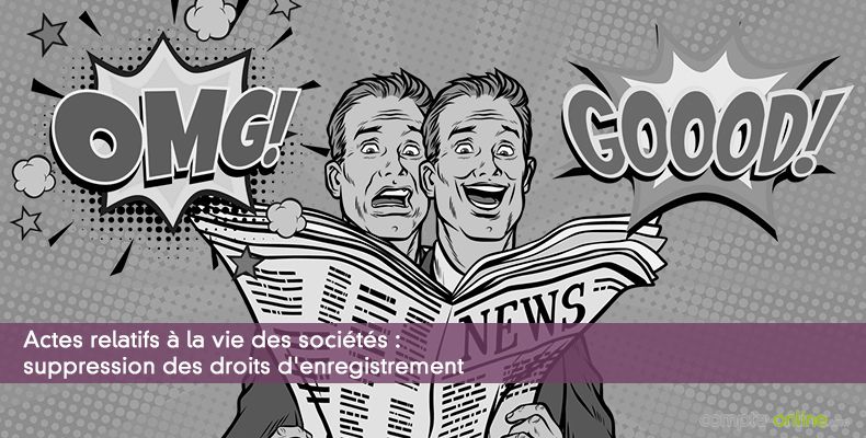 Actes relatifs à la vie des sociétés : suppression des droits d'enregistrement