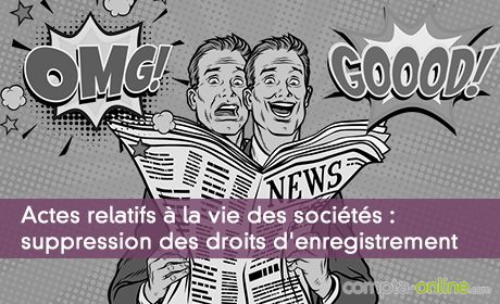Actes relatifs à la vie des sociétés : suppression des droits d'enregistrement
