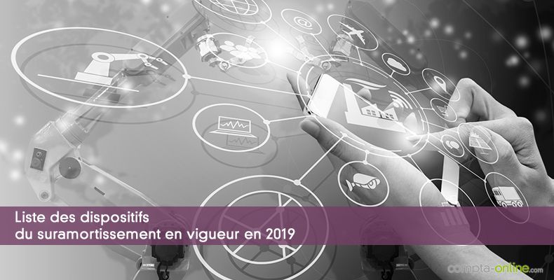 Liste des dispositifs du suramortissement en vigueur en 2019