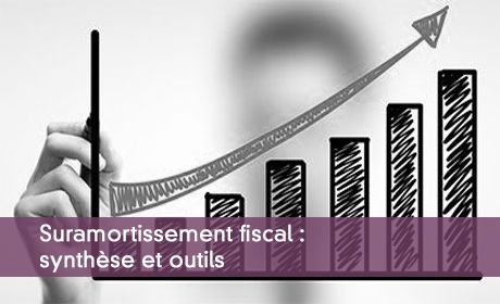 Suramortissement fiscal : synthèse et outils à fin avril 2017