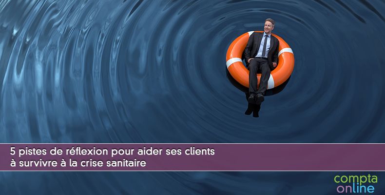 5 pistes de réflexion pour aider ses clients à survivre à la crise sanitaire
