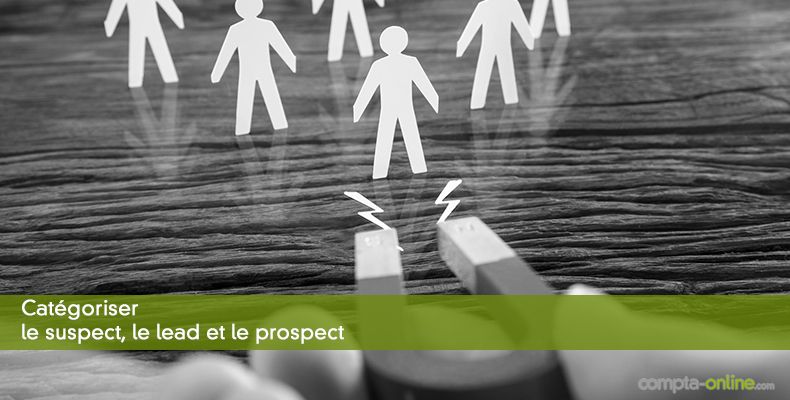 Catégoriser le suspect, le lead et le prospect