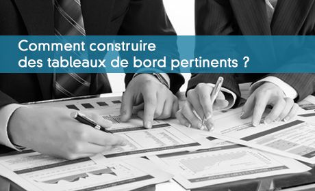 Comment construire des tableaux de bord pertinents ?