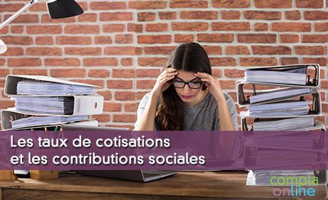 Les taux de cotisations et les contributions sociales