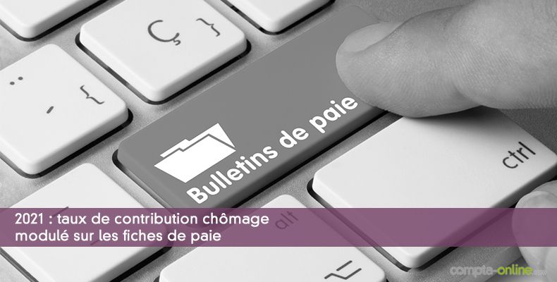 2021 : taux de contribution chômage modulé sur les fiches de paie