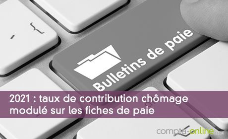 2021 : taux de contribution chmage modul sur les fiches de paie