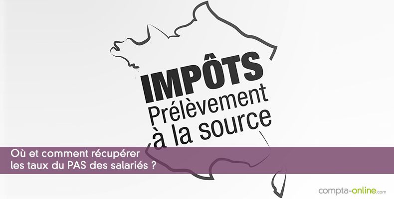 Où et comment récupérer les taux du PAS des salariés ?