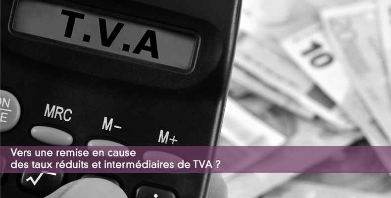 Vers une remise en cause des taux réduits et intermédiaires de TVA ?
