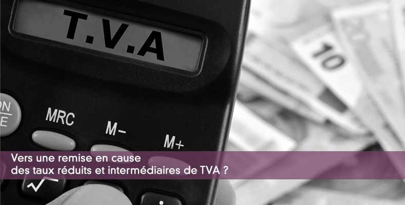 Vers une remise en cause des taux rduits et intermdiaires de TVA ?