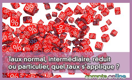 Taux normal, intermdiaire, rduit ou particulier, quel taux s'applique ?