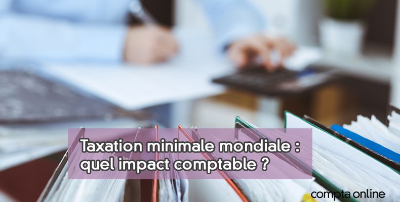 Taxation minimale mondiale : quel impact comptable ?