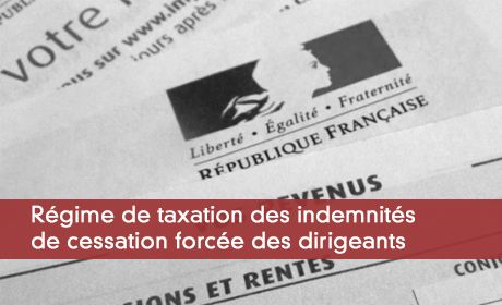 Régime de taxation des indemnités de cessation forcée des dirigeants