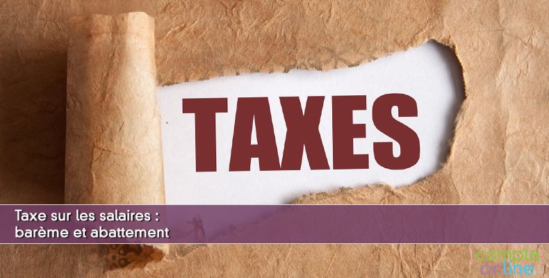 Taxe sur les salaires : barème et abattement