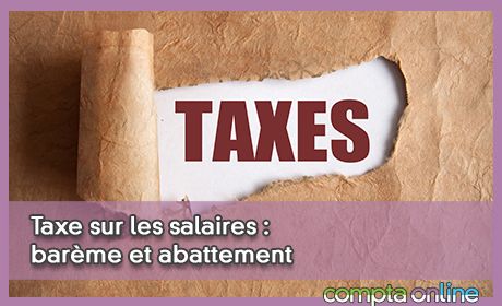 Taxe sur les salaires : barème et abattement