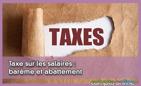 Taxe sur les salaires : barme et abattement