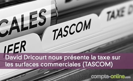David Dricourt nous présente la taxe sur les surfaces commerciales (TASCOM)