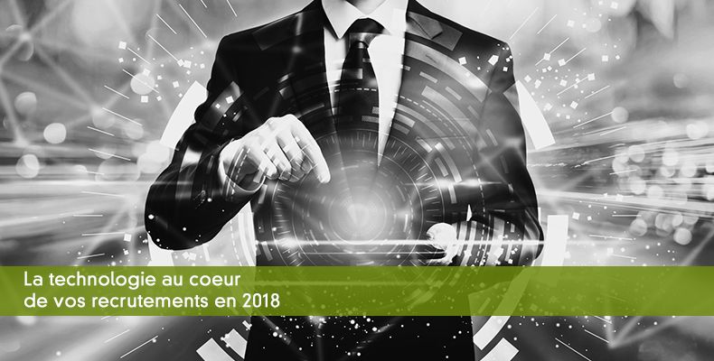 La technologie au coeur de vos recrutements en 2018