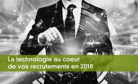 La technologie au coeur de vos recrutements en 2018