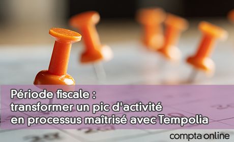 P�riode fiscale : transformer un pic d'activit� en processus ma�tris� avec Tempolia