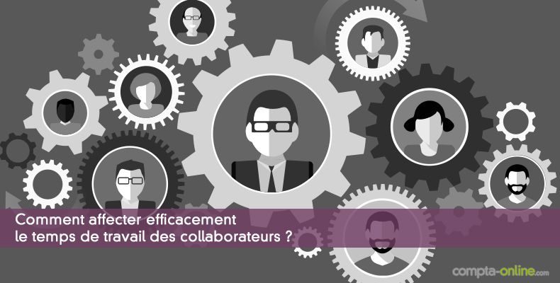 Comment affecter efficacement le temps de travail des collaborateurs ?