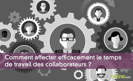 Comment affecter efficacement le temps de travail des collaborateurs ?