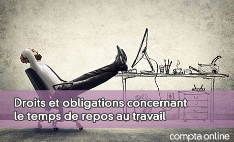 Droits et obligations concernant le temps de repos au travail