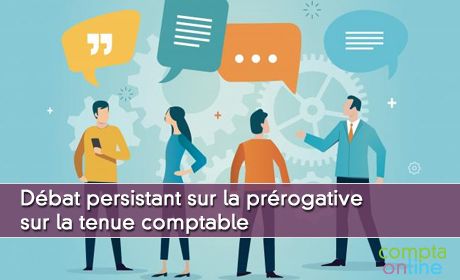 Dbat persistant sur la prrogative sur la tenue comptable