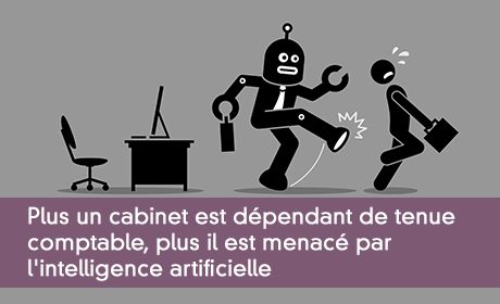 Plus un cabinet est dépendant de tenue comptable, plus il est menacé par l'intelligence artificielle