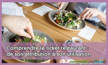 Comprendre le ticket restaurant : de son attribution  son utilisation