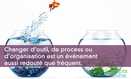 Changer d'outil, de process ou d'organisation est un vnement aussi redout que frquent.