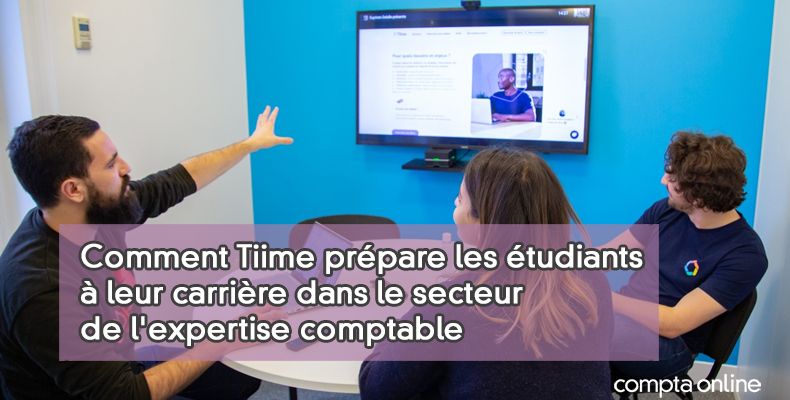 Comment Tiime prépare les étudiants à leur carrière dans le secteur de l'expertise comptable