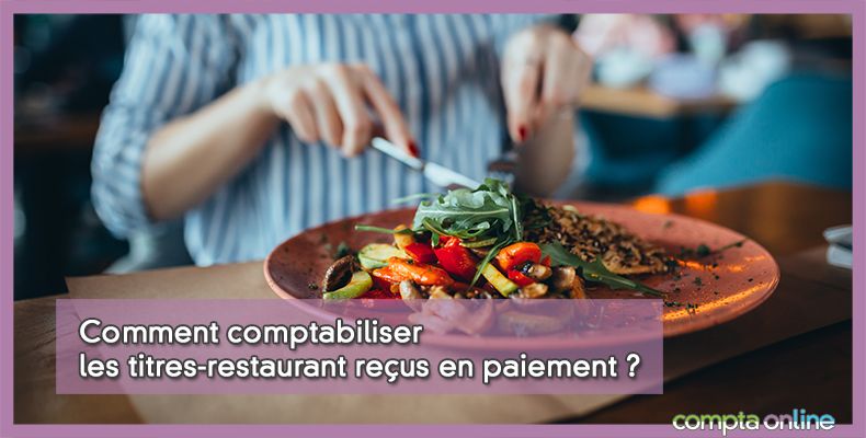 Comment comptabiliser les titres-restaurant reçus en paiement ?