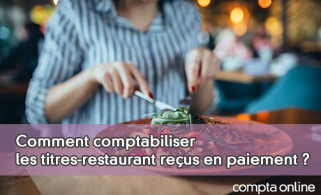 Comment comptabiliser les titres-restaurant reçus en paiement ?