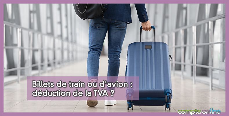 Billets de train ou d'avion : déduction de la TVA ?