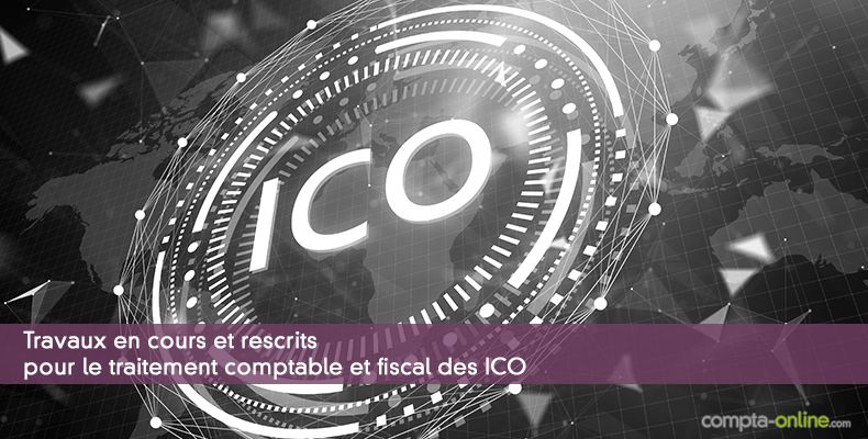 Travaux en cours et rescrits pour le traitement comptable et fiscal des ICO