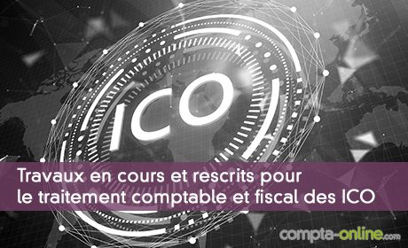 Travaux en cours et rescrits pour le traitement comptable et fiscal des ICO