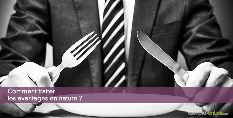 Comment traiter les avantages en nature ?