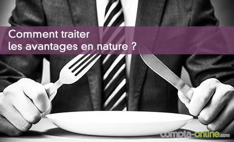 Comment traiter les avantages en nature ?
