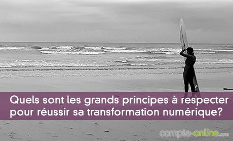 Quels sont les grands principes  respecter pour russir sa transformation numrique? 