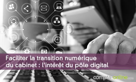 Faciliter la transition numérique du cabinet : l'intérêt du pôle digital