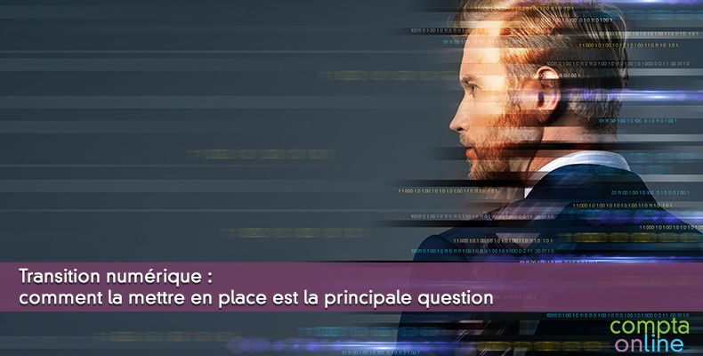 Transition numérique : comment la mettre en place est la principale question