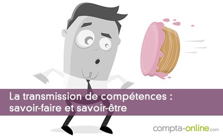 La transmission de compétences : savoir-faire et savoir-être
