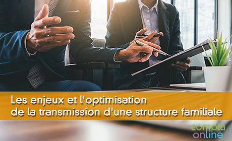 Les enjeux et l'optimisation de la transmission d'une structure familiale