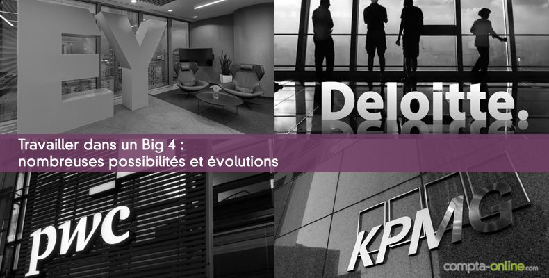 Travailler dans un Big 4 : nombreuses possibilités et évolutions