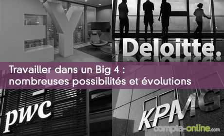 Travailler dans un Big 4 : nombreuses possibilités et évolutions