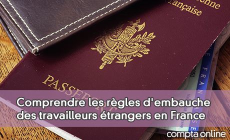 Comprendre les rgles d'embauche des travailleurs trangers en France