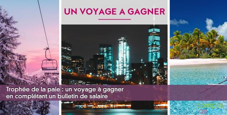 Trophée de la paie : un voyage à gagner en complétant un bulletin de salaire