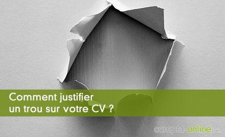 Comment justifier un trou sur votre CV ?